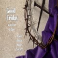 Good Friday - Prayer - Music - Words - Silence